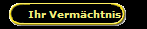 Ihr Verm�chtnis