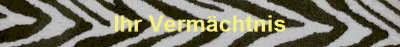Ihr Verm�chtnis